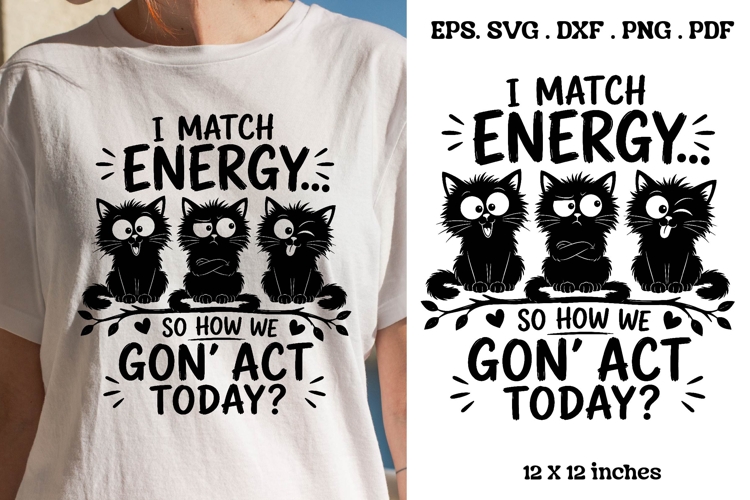 I Match Energy So How We Gon Act Today Funny Cat SVG