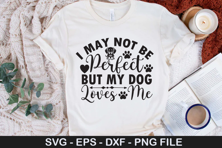 I May Not Be Perfect but My SVG - Dog Quotes Design