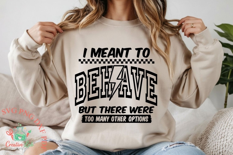 I Meant To Behave Funny SVG PNG, Sassy Sarcasm Shirt Design