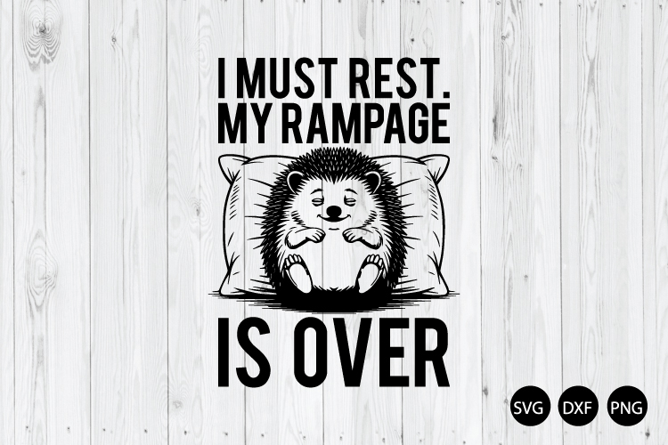 I Must Rest My Rampage is over SVG, Funny Hedgehog SVG