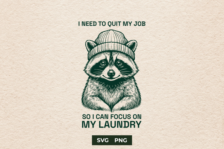 Sarcastic Raccoon Quit My Job Laundry Meme SVG File