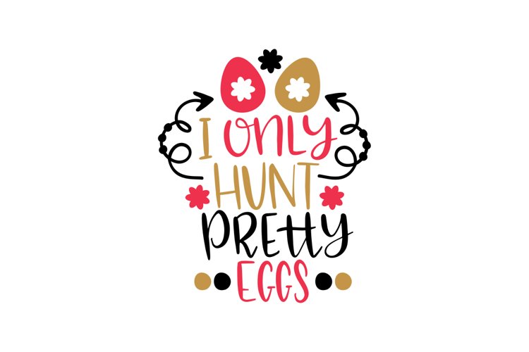 I Only Hunt Pretty Eggs