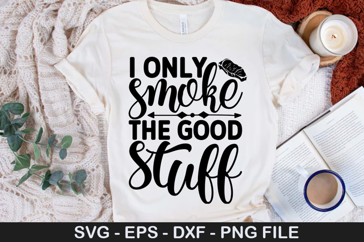 i only smoke the good stuff - Barbecue SVG Design