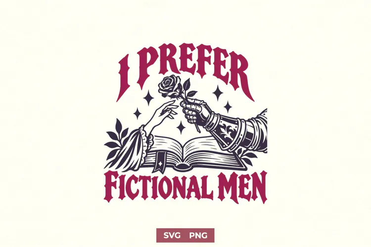 I Prefer Fictional Men SVG | Gothic Romantasy Book Boyfriend