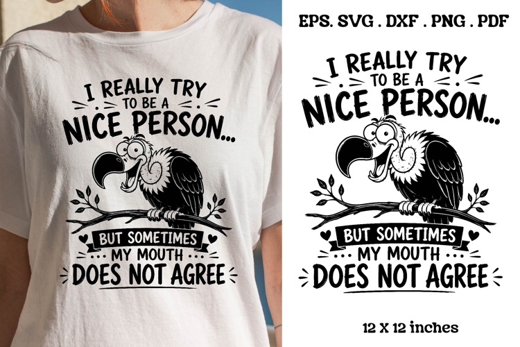 I Really Try To Be A Nice Person Funny Bird Quote SVG