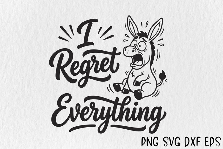 I Regret Everything SVG, Funny Donkey SVG Cut File