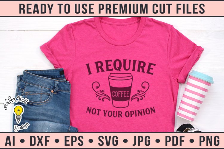 Tshirt with I require coffee not your opinion design printed on it.