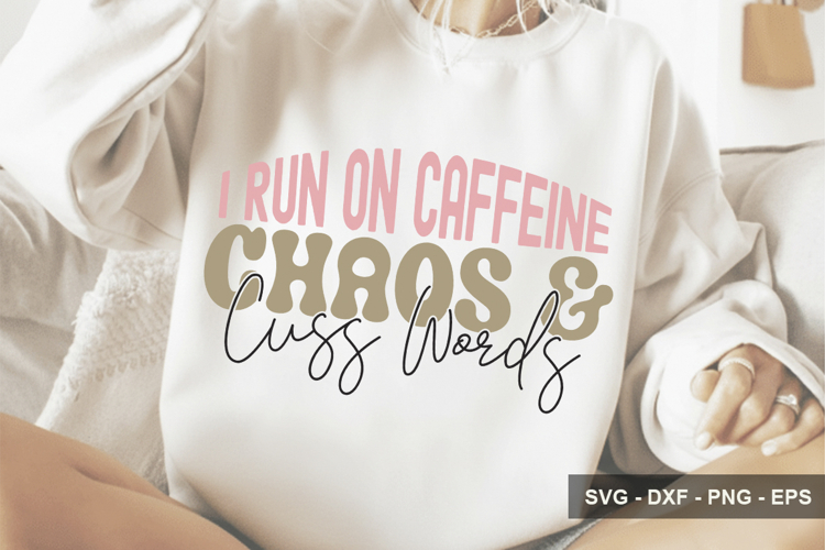 I Run On Caffeine Chaos And Cuss Words - Mothers Day Design
