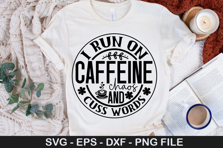i run on caffeine chaos and cuss - Sarcastic SVG Design