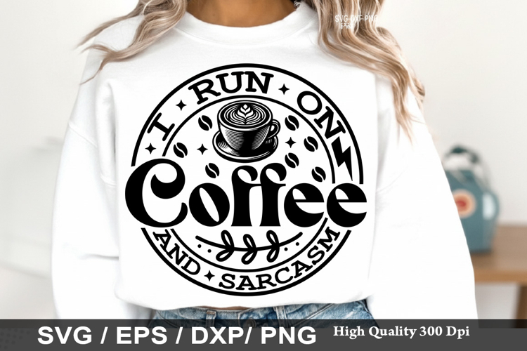I Run On Coffee and Sarcasm - Sarcastic SVG Design