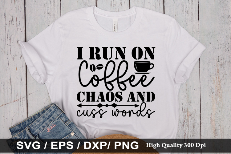 I run on coffee chaos and cuss words SVG - Funny Coffee Desi