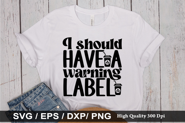 i should have a warning label SVG - Funny Coffee Design
