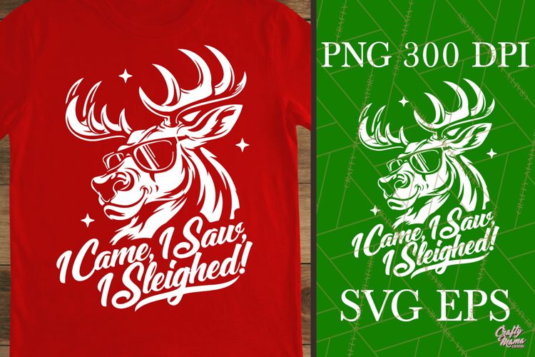 I Came I Saw I Sleighed Funny Cool Reindeer Sassy SVG PNG