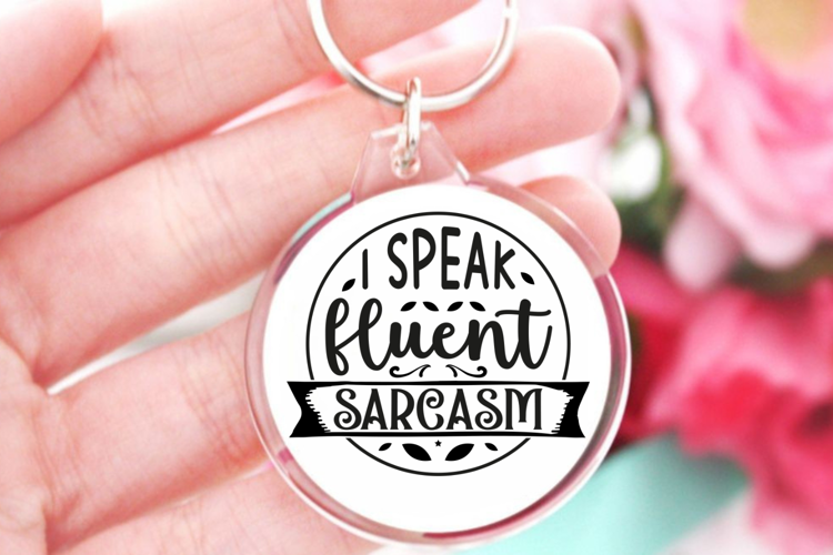 I speak fluent sarcasm SVG, Sarcastic Quates Keychain SVG