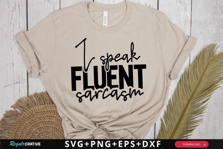 I Speak Fluent Sarcasm SVG, Funny SVG Design