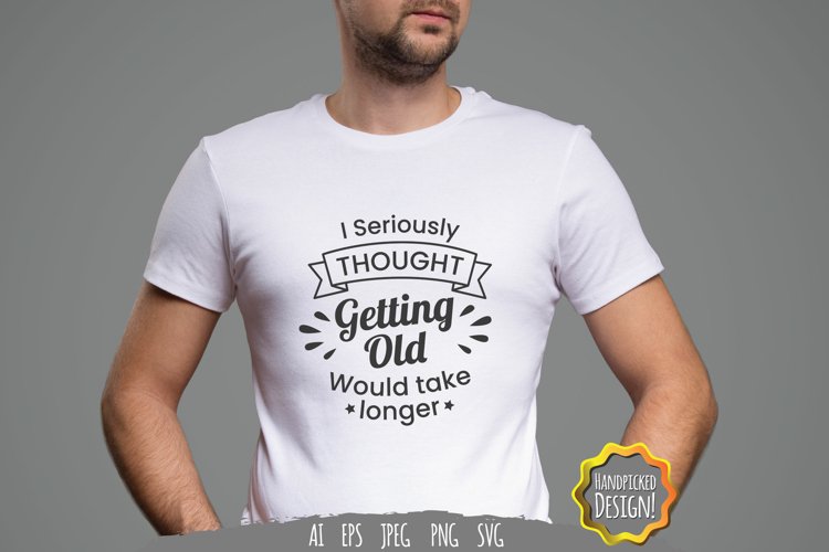 I Seriously Thought Getting Old Would Take Longer example image 1
