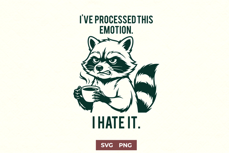 I’ve Processed This Emotion I Hate It SVG, Funny Raccoon PNG