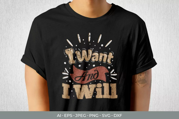 I Want And I Will for T-Shirt SVG