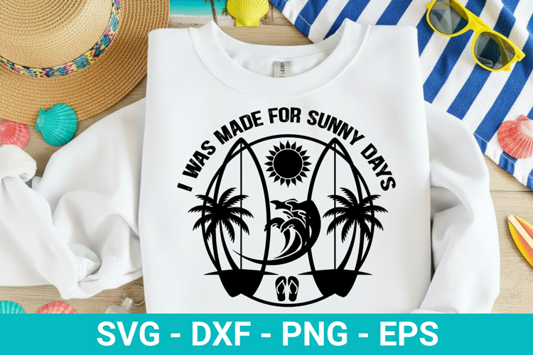 I Was Made For Sunny Days - Summer SVG Design