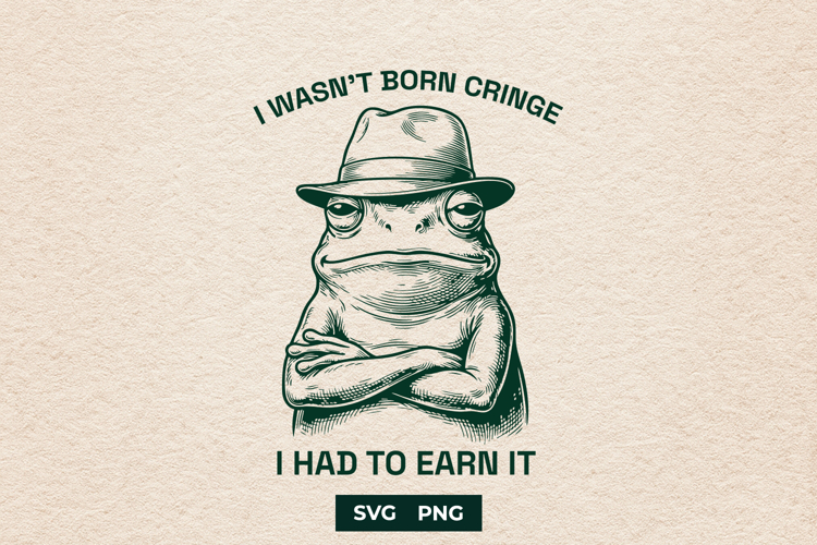Funny Frog SVG I Wasnt Born Cringe Toad Meme PNG Design