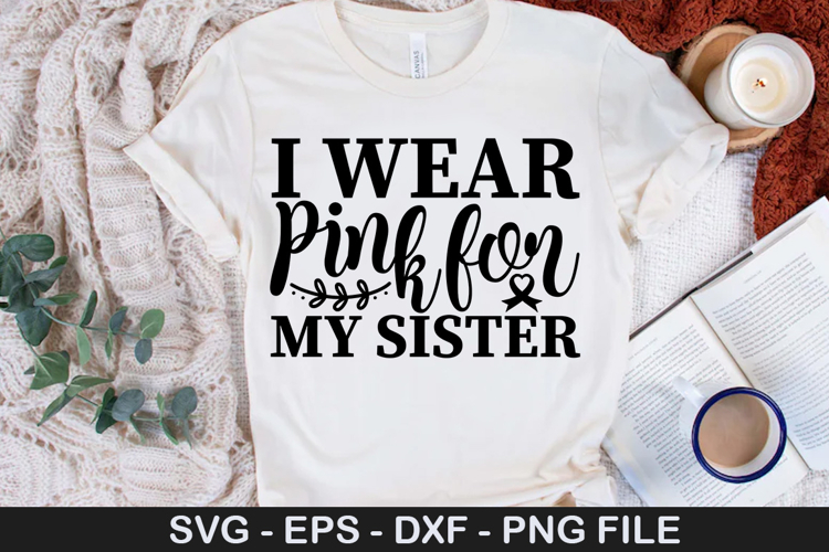 I Wear pink for my Sister SVG - Breast Cancer Design