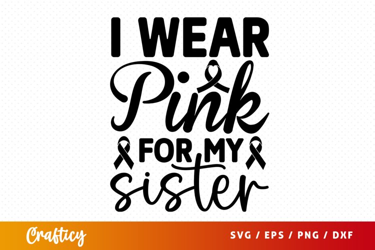 I wear pink for my sister SVG (2929818)