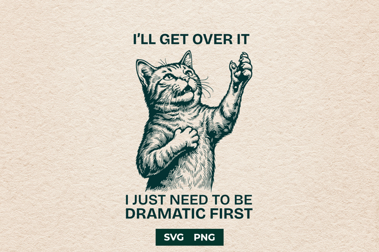 Funny Dramatic Cat Ill Get Over It SVG Design