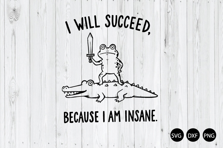 I Will Succeed Because I Am Insane SVG, Funny Frog SVG example image 1