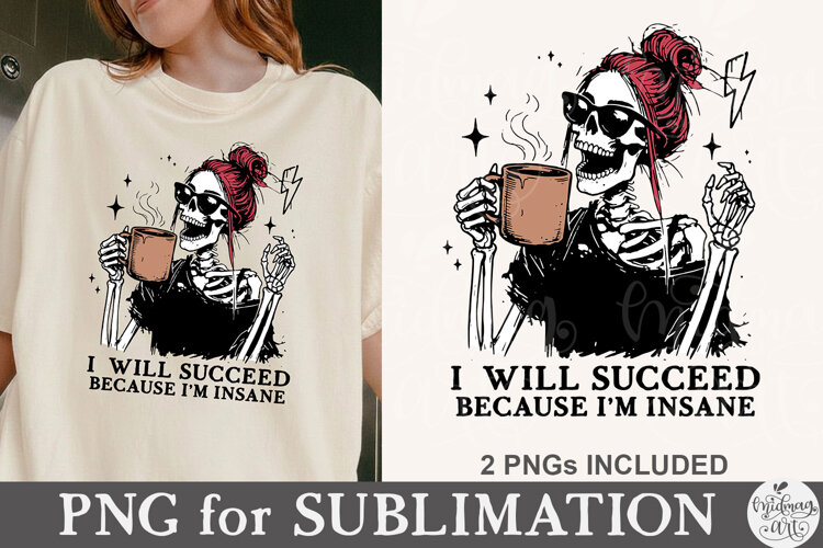 I Will Succeed Because I Am Insane PNG example image 1