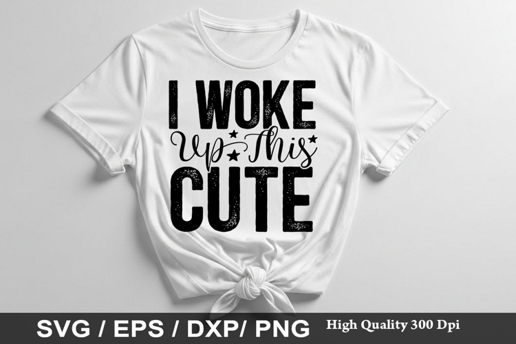 I Woke Up This Cute - Baby SVG Design