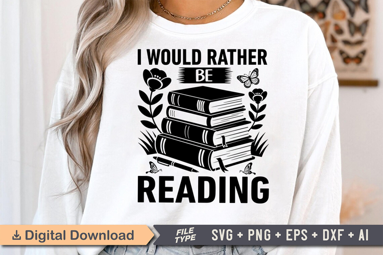 I Would Rather Be Reading SVG, Book Lover SVG, Reading SVG