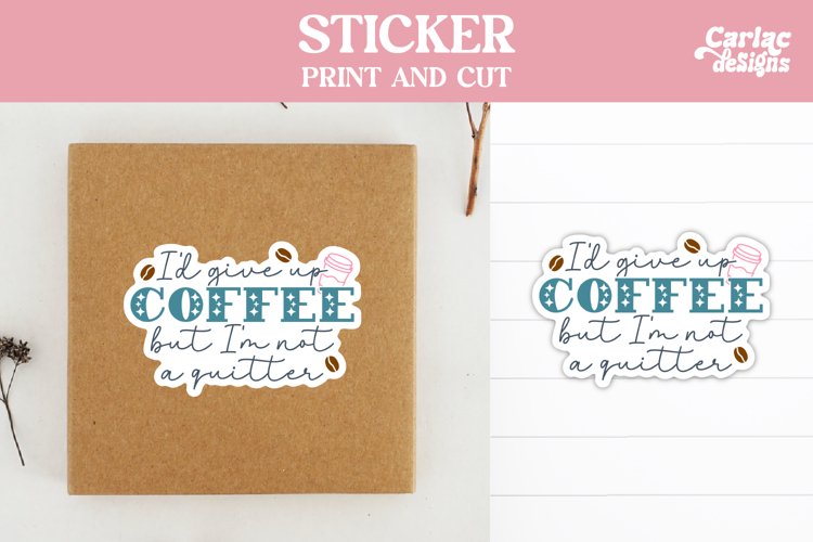 I'd Give up Coffee Sticker
