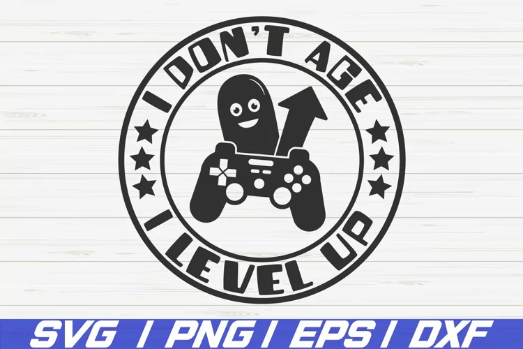 Funny Gamer SVG / I Don’t Age I Level Up SVG / Gamer SVG