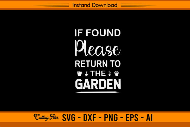 If Found Please Return To The Garden Funny SVG File