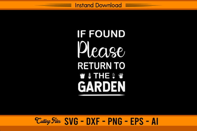 If Found Please Return To The Garden Funny SVG File