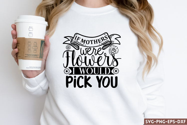 If mothers were flowers SVG, Mom SVG