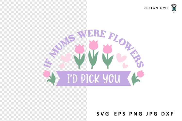 If Mums Were Flowers Svg
