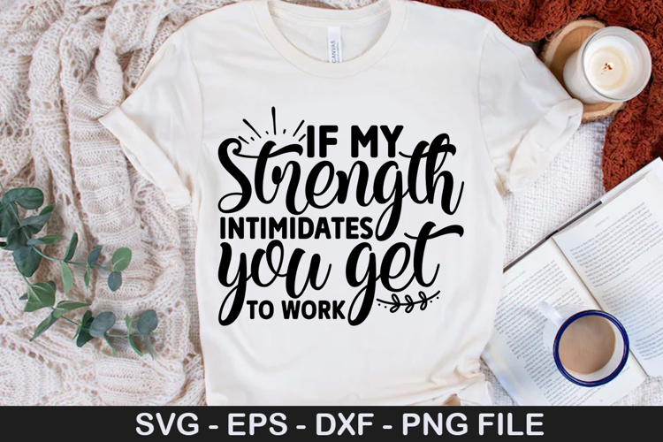 if my strength intimidates you - Inspirational SVG Design