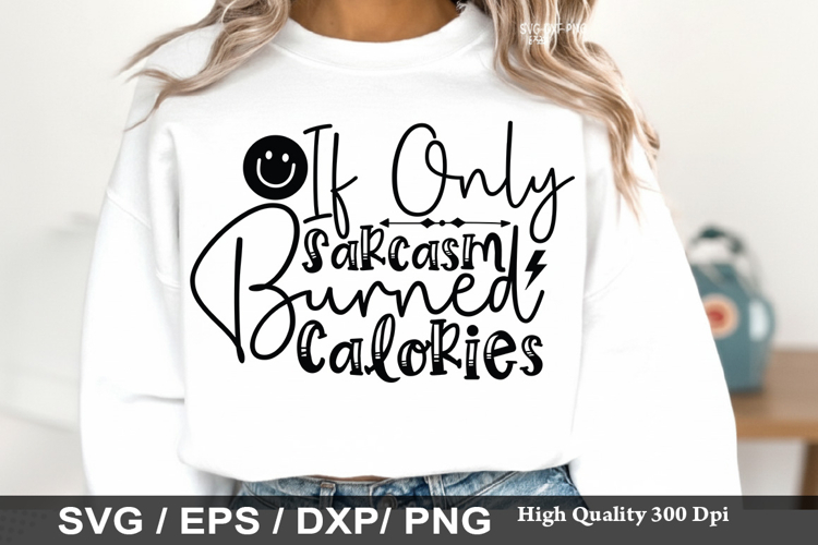 If Only Sarcasm Burned Calories - Sarcastic SVG Design