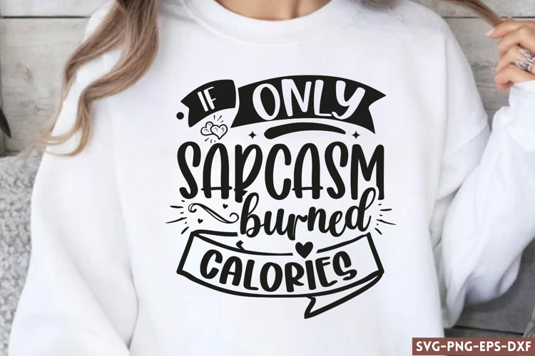 If only sarcasm burned calories SVG, Funny Quotes SVG