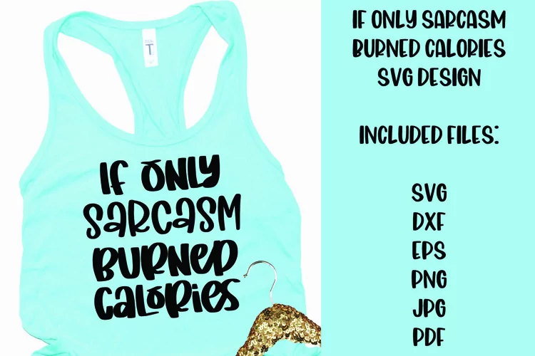 If Only Sarcasm Burned Calories Funny SVG Design