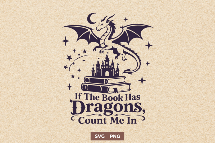 If The Book Has Dragons Count Me In SVG - Fantasy Reader PNG