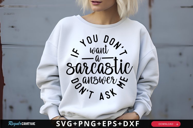 If You Dont Want A Sarcastic Answer SVG, Funny SVG Design