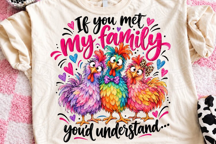 If You Met My Family, You'd Understand Funny Colorful Chicke example image 1