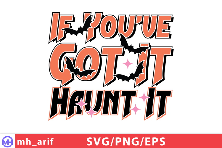 If You’ve Got It Haunt It Sassy Funny Halloween Quote SVG