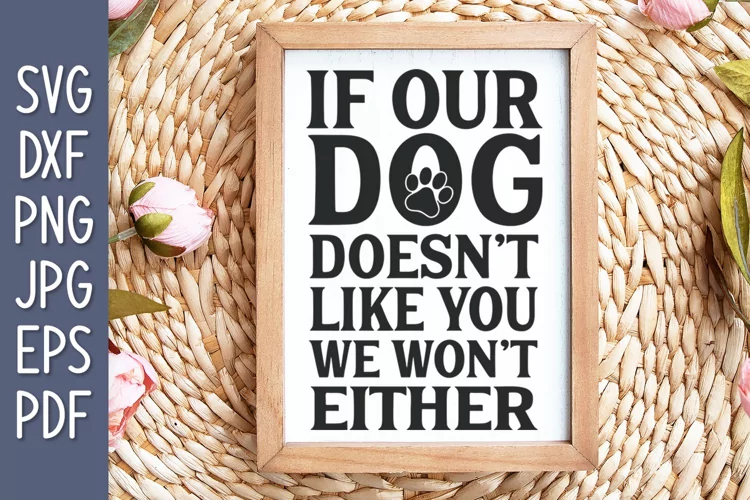 If Our Dog Doesn't Like You We Won't Either SVG