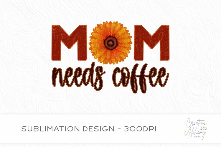 Mom Needs Coffee Sublimation Design example image 1