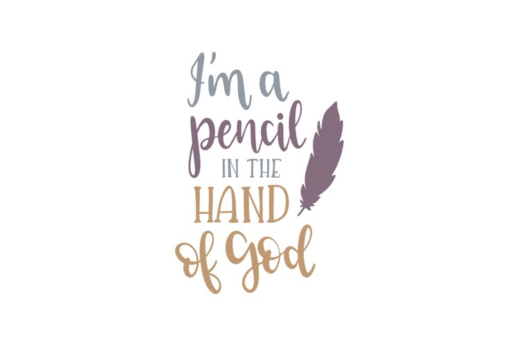 Im A Pencil In The Hand Of God