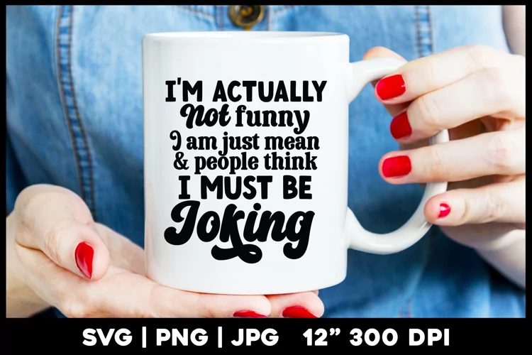 I 'm actually not funny i am just mean| Funny svg