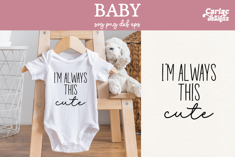 Funny Baby SVG, Im Always this Cute SVG